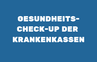 GESUNDHEITS-CHECK-UP DER KRANKENKASSEN