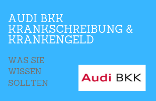 Audi BKK Krankschreibung & Krankengeld